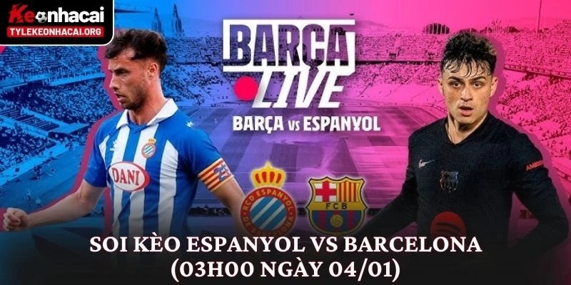 Soi kèo Espanyol vs Barcelona (03h00 ngày 04/01) Derby Xứ Catalan 2 Soi kèo Espanyol vs Barcelona (03h00 ngày 04/01) Derby Xứ Catalan